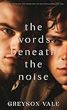 The Words Beneath The Noise by Greyson Vale