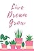 Live, Dream Grow - Journal