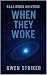 When They Woke by Gwen Striker When They Woke by Gwen Striker