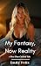 My Fantasy, Now Reality: A ...