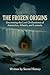 The Frozen Origins: Uncover...