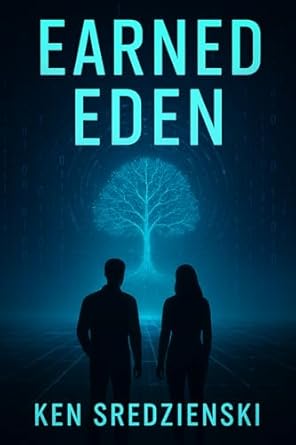 Earned Eden: A Thought-Provoking Dystopian Sci-Fi Journey About AI, Humanity, and the Price of Perfection (Kindle Edition)