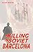 A Killing in Soviet Barcelo...