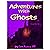 Adventures With Ghosts & Spirits