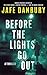 BEFORE THE LIGHTS GO OUT by Jafe Danbury BEFORE THE LIGHTS GO OUT by Jafe Danbury