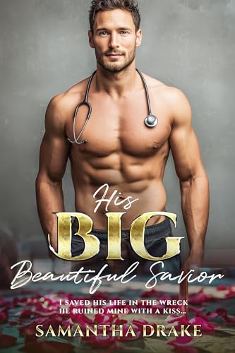 His Big, Beautiful Savior : BWWM, BBW, Plus Size, Medical, Billionaire Romance (Plus Size Loving Billionaires Book 48)