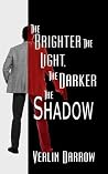 The Brighter the Light, the Darker the Shadow The Brighter the Light, the Darker the Shadow