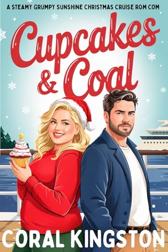 Cupcakes & Coal: A Steamy Grumpy Sunshine Christmas Cruise Rom Com (Christmas on the Celestial Odyssey Book 1)