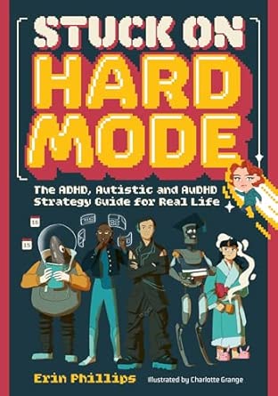 Stuck on Hard Mode: The ADHD, Autistic and AuDHD Strategy Guide for Real Life (Paperback)
