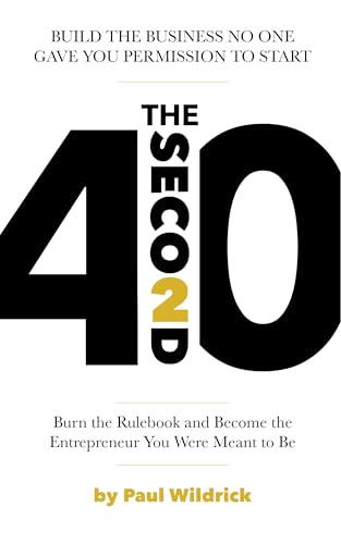 The Second 40: Burn the Rulebook and Become the Entrepreneur You Were Meant To Be (Kindle Edition)