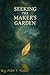 Seeking the Maker's Garden by Alba T. Ross