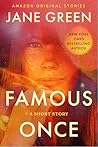 Famous Once by Jane Green Famous Once by Jane Green