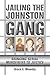 Jailing the Johnston Gang: ...