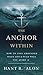 The Anchor Within : How to stay grounded when life pulls you apart