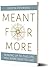 Meant for More: Waking Up t...