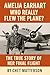 Amelia Earhart: Who Really ...