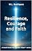 Resilience, Courage and Faith by W.L. Rodrigues