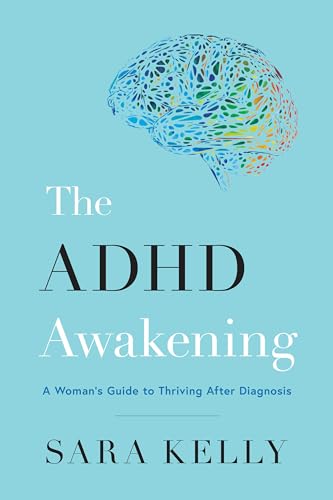 The ADHD Awakening: A Woman's Guide to Thriving After Diagnosis (Kindle Edition)