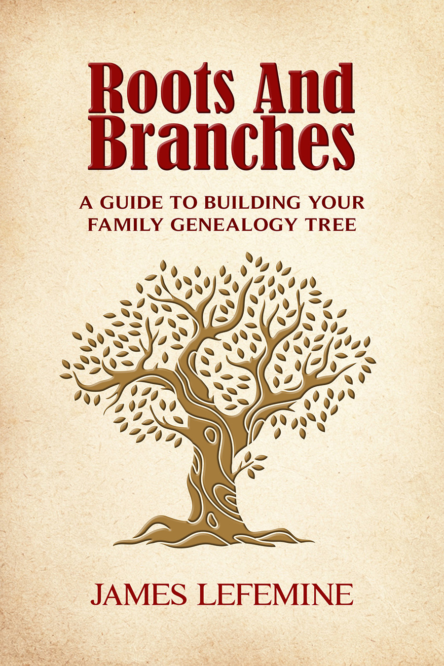 Roots And Branches: A Guide To Building Your Family Genealogy Tree