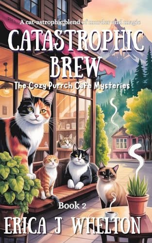 Catastrophic Brew: Paranormal Cat Mystery (The Cozy Purrch Cafe Mysteries Book 2)