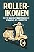 Roller-Ikonen: Die 50 kultigsten Motorroller von Vespa bis Lambretta (German Edition)