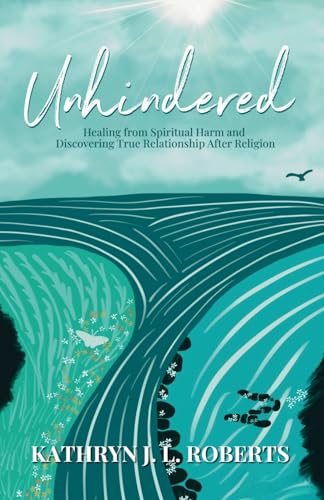 Unhindered: Healing from Spiritual Harm and Discovering True Relationship After Religion (Paperback)