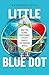 Little Blue Dot: How the Gl...