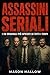 Assassini Seriali: I 20 Criminali Più Spietati Di Tutti I Tempi (Italian Edition)