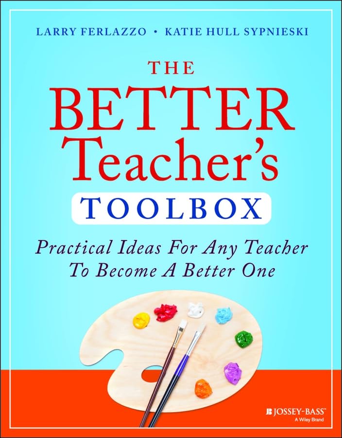 The Better Teacher's Toolbox: Practical Ideas for Any Teacher to Become a Better One (The Teacher's Toolbox Series)
