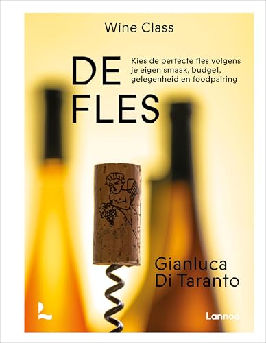 De fles: Kies de perfecte fles volgens je eigen smaak, budget, gelegenheid en foodpairing (Dutch Edition)
