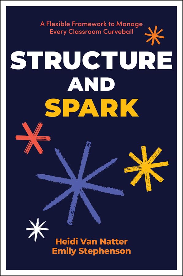 Structure and Spark: A Flexible Framework to Manage Every Classroom Curveball (Paperback)