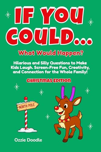 If You Could... What Would Happen? Christmas Edition: Hilarious and Silly Questions to Make Kids Laugh. Screen-Free Fun, Creativity, and Connection for the Whole Family! (Kindle Edition)