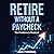 Retire Without a Paycheck by Sam Patterson