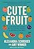 Cute Fruit: A 52-Week Devotional for You and Your Children on the Fruit of the Spirit