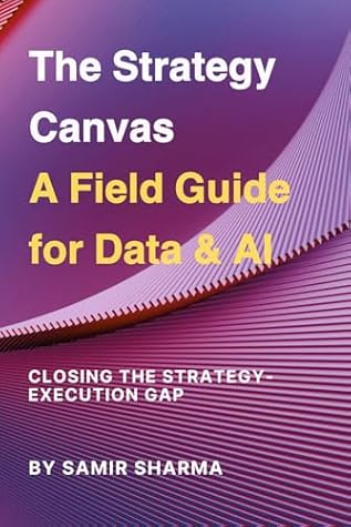 The Strategy Canvas A Field Guide for Data & AI: Closing the Strategy-Execution Gap