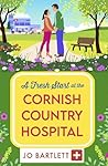 A Fresh Start at the Cornish Country Hospital by Jo Bartlett