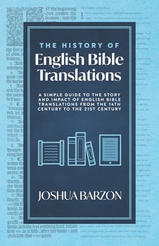 The History of English Bible Translations: A Simple Guide to the Story and Impact of English Bible Translations from the 14th Century to the 21st Century (Paperback)