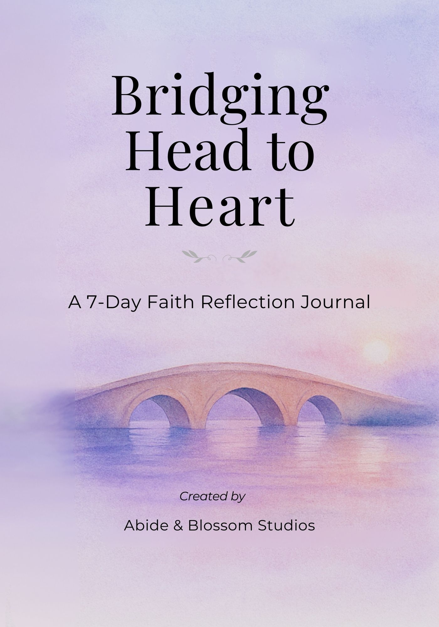 Bridging Head to Heart – A 7-Day Faith Reflection Journal: Abide & Blossom Studios Edition