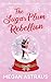 The Sugar Plum Rebellion: An Enemies to Lovers Nutcracker Christmas Romance