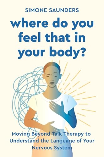 Where Do You Feel That in Your Body?: Moving Beyond Talk Therapy to Understand the Language of the Nervous System (Hardcover)