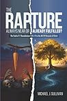 The Rapture: Always Near or Already Fulfilled?: The Truth of 1 Thessalonians 4:15–17 in the AD 70 Parousia of Christ The Rapture: Always Near or Already Fulfilled?: The Truth of 1 Thessalonians 4:15–17 in the AD 70 Parousia of Christ