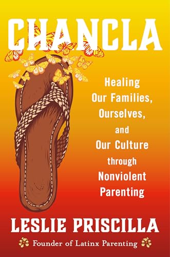 Chancla: Healing Our Families, Ourselves, and Our Culture through Nonviolent Parenting (Hardcover)