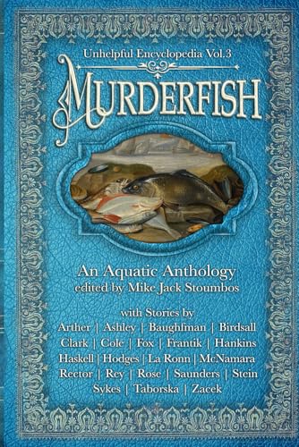 Murderfish: an Aquatic Anthology (Unhelpful Encyclopedia)