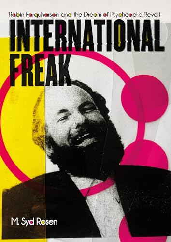 International Freak: Robin Farquharson and the Dream of Psychedelic Revolt (Paperback)