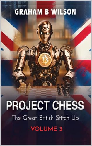 Project Chess. The Great British Stitch Up.: Volume 3 'The Great Revelation' (Kindle Edition)