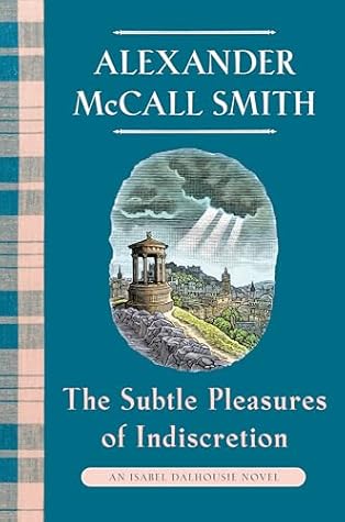 The Subtle Pleasures of Indiscretion  (Isabel Dalhousie, #16)