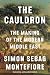 The Cauldron: The Making of the Modern Middle East