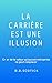 La carrière est une illusion by D.D. Scotick