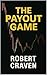 The Payout Game by Robert Craven