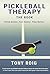 Pickleball Therapy - The Book by Tony Roig